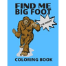 Find Me Bigfoot "i'm Inside" Coloring Book: Bigfoot, Sasquatch, Yeti Fantasy Coloring Book - Perfect For All Ages