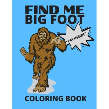 Find Me Bigfoot "i'm Inside" Coloring Book: Bigfoot, Sasquatch, Yeti Fantasy Coloring Book - Perfect For All Ages