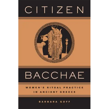 Citizen Bacchae: Women's Ritual Practice in Ancient Greece