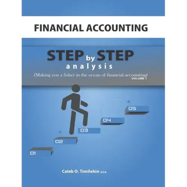 Financial Accounting: Step by Step Analysis (Making you a Fisher in the Ocean of Financial Accounting)
