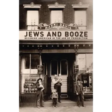 Jews and Booze: Becoming American in the Age of Prohibition