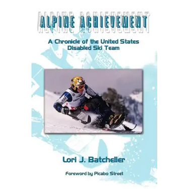 Alpine Achievement: A Chronicle of the United States Disabled Ski Team