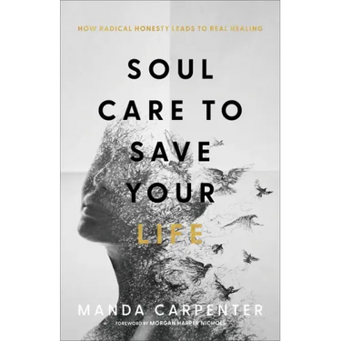 Soul Care to Save Your Life: How Radical Honesty Leads to Real Healing