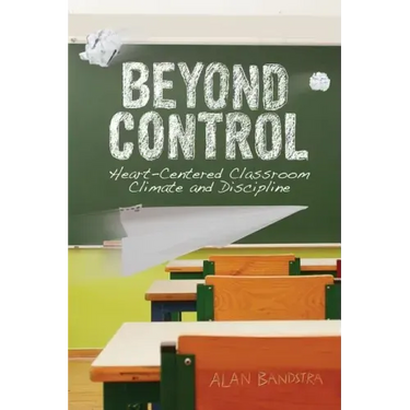 Beyond Control: Heart-Centered Classroom Climate and Discipline