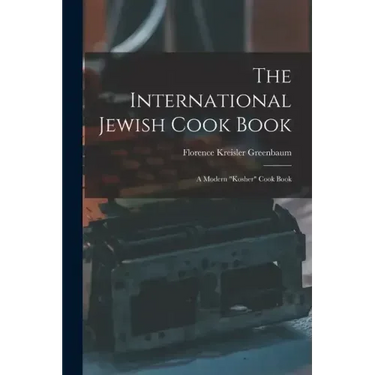 The International Jewish Cook Book; a Modern "kosher" Cook Book