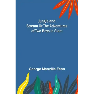 Jungle and Stream Or The Adventures of Two Boys in Siam