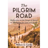 The Pilgrim Road: Reflections on the Songs of Ascent in the Psalms for Lent and Easter