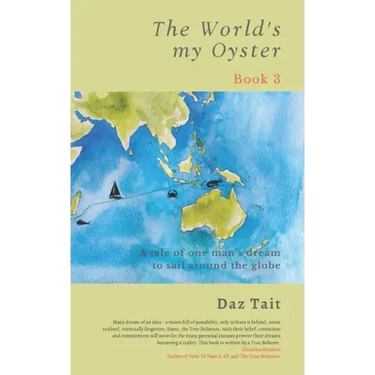 The World's my Oyster - Book 3: A tale of one man's dream to sail around the globe.
