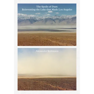 The Spoils of Dust: Reinventing the Lake That Made Los Angeles