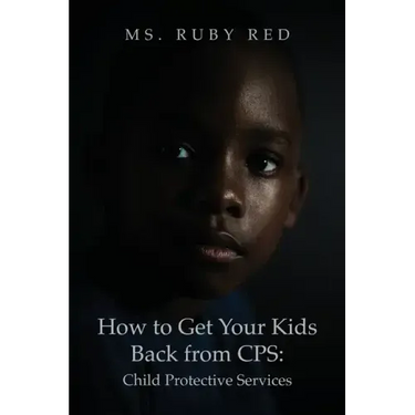 How to Get Your Kids Back from CPS: Child Protective Services