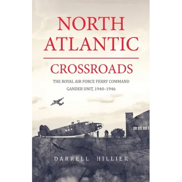 North Atlantic Crossroads: The Royal Air Force Ferry Command Gander Unit, 1940-1946