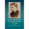 G. E. Moore: Early Philosophical Writings