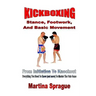 Kickboxing: Stance, Footwork, And Basic Movement: From Initiation To Knockout: Everything You Need To Know (and more) To Master The Pain Game