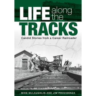 Life Along the Tracks: Candid Stories from a Career Railroader