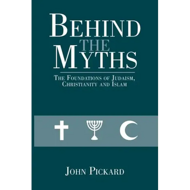 Behind the Myths: The Foundations of Judaism, Christianity and Islam