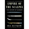 Empire of the Scalpel: The History of Surgery