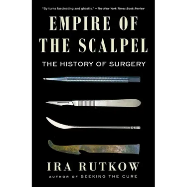Empire of the Scalpel: The History of Surgery