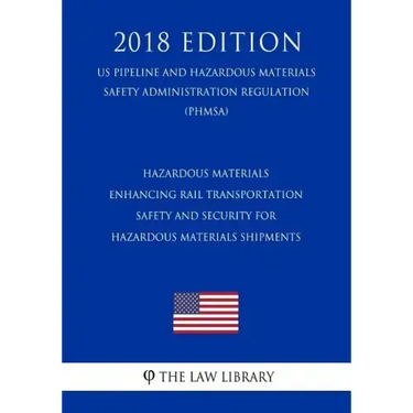 Hazardous Materials - Enhancing Rail Transportation Safety and Security for Hazardous Materials Shipments (US Pipeline and Hazardous Materials Safety