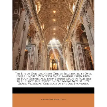 The Life of Our Lord Jesus Christ: Illustrated by Over Four Hundred Paintings and Drawings Taken from the Four Gospels and from Studies Made in Palest