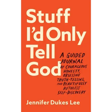 Stuff I'd Only Tell God: A Guided Journal of Courageous Honesty, Obsessive Truth-Telling, and Beautifully Ruthless Self-Discovery
