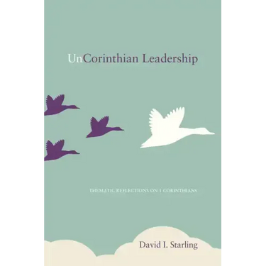 UnCorinthian Leadership: Thematic Reflections on 1 Corinthians
