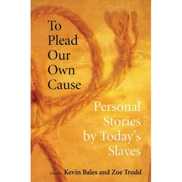 To Plead Our Own Cause: Personal Stories by Today's Slaves