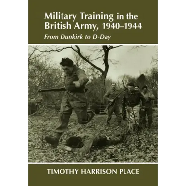 Military Training in the British Army, 1940-1944: From Dunkirk to D-Day