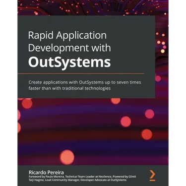 Rapid Application Development with OutSystems: Create applications with OutSystems up to seven times faster than with traditional technologies