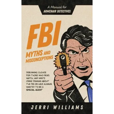 FBI Myths and Misconceptions: A Manual for Armchair Detectives