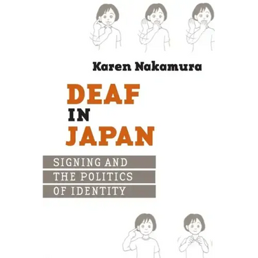 Deaf in Japan: Signing and the Politics of Identity