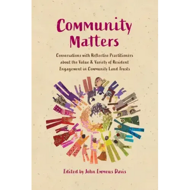 Community Matters: Conversations with Reflective Practitioners about the Value & Variety of Resident Engagement in Community Land Trusts