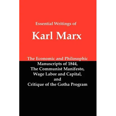 Essential Writings of Karl Marx: Economic and Philosophic Manuscripts, Communist Manifesto, Wage Labor and Capital, Critique of the Gotha Program
