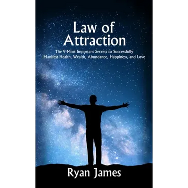 Law of Attraction: The 9 Most Important Secrets to Successfully Manifest Health, Wealth, Abundance, Happiness and Love