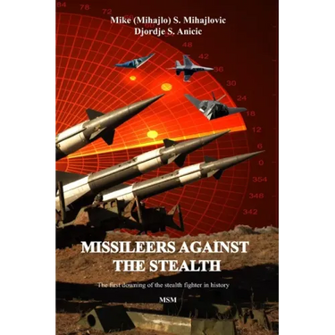 Missileers Against the Stealth: The first combat downing of the STEALTH aircraft in history: SA-3 against F-117A