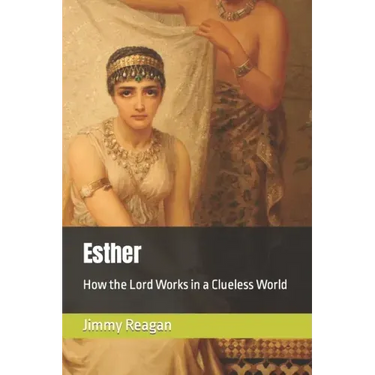 Esther: How the Lord Works in a Clueless World