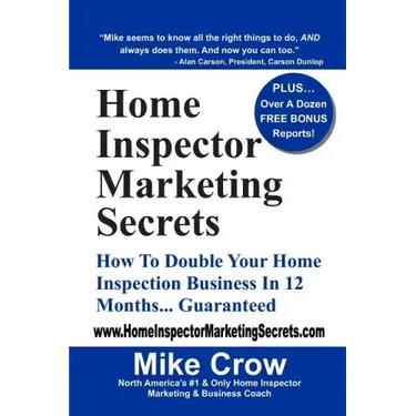 Home Inspector Marketing Secrets: How To Double Your Home Inspection Business in 12 Months...Guaranteed