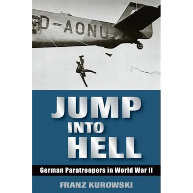 Jump Into Hell: German Paratroopers in World War II