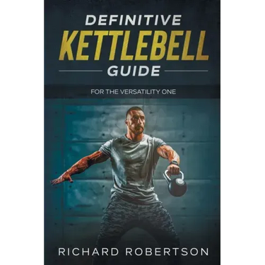 Definitive Kettlebell Guide: For The Versatility One