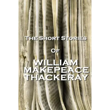 The Short Stories Of William Makepeace Thackeray