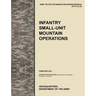 Infantry Small-Unit Mountain Operations: The Official U.S. Army Tactics, Techniques, and Procedures (Attp) Manual 3.21-50 (February 2011)
