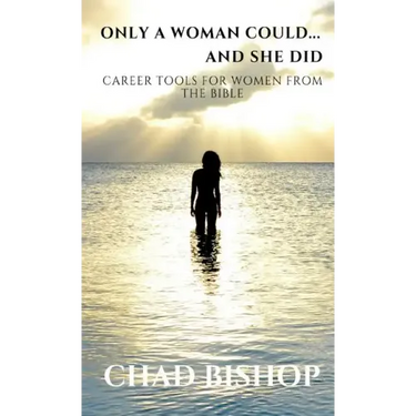 Only a Woman Could...and She Did: Career Tools for women from the Bible