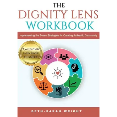The DIGNITY Lens Workbook: Implementing the Seven Strategies for Creating Authentic Community