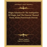 Magia Adamica or the Antiquities of Magic and the Descent Thereof from Adam Downwords Proved