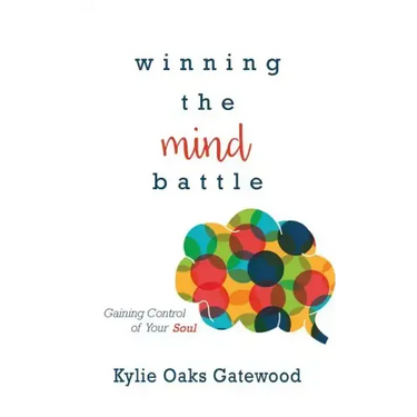 Winning the Mind Battle: Gaining Control of Your Soul