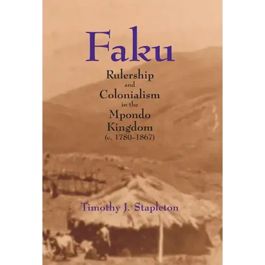 Faku: Rulership and Colonialism in the Mpondo Kingdom (C. 1780-1867)