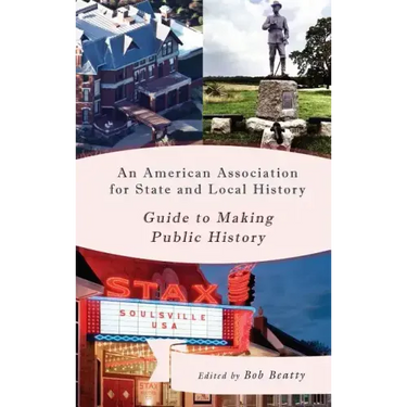 An American Association for State and Local History Guide to Making Public History