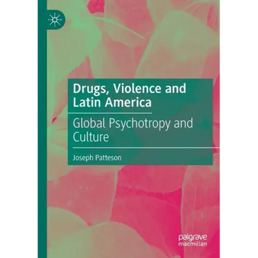 Drugs, Violence and Latin America: Global Psychotropy and Culture