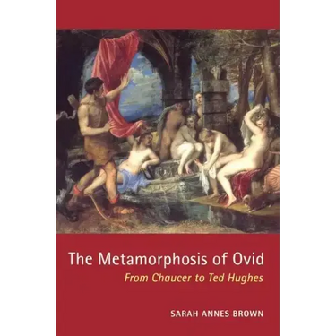 The Metamorphosis of Ovid: From Chaucer to Ted Hughes