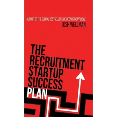 The Recruitment Startup Success Plan: A step-by-step guide that explains how to set up and run a successful recruitment agency