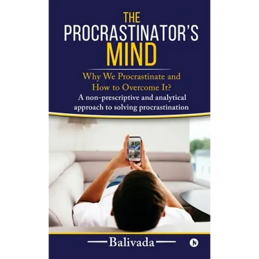 The Procrastinator's Mind: Why We Procrastinate and How to Overcome It?
